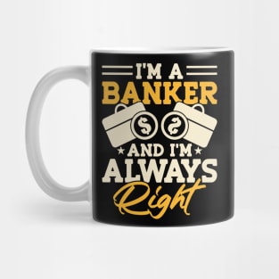 I'm a Banker and i'm always right Mug